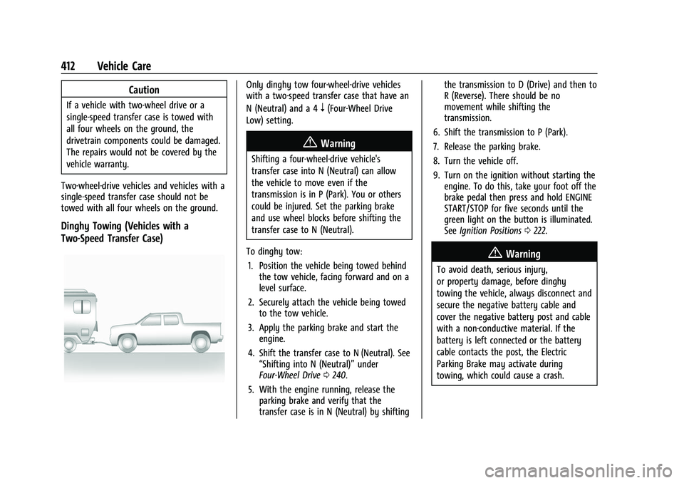 GMC SIERRA 2022 Owners Manual GMC Sierra/Sierra Denali 1500 Owner Manual (GMNA-Localizing-U.S./
Canada/Mexico-15883563) - 2022 - CRC - 11/19/21
412 Vehicle Care
Caution
If a vehicle with two-wheel drive or a
single-speed transfer GMC SIERRA 2022 Owners Manual GMC Sierra/Sierra Denali 1500 Owner Manual (GMNA-Localizing-U.S./
Canada/Mexico-15883563) - 2022 - CRC - 11/19/21
412 Vehicle Care
Caution
If a vehicle with two-wheel drive or a
single-speed transfer