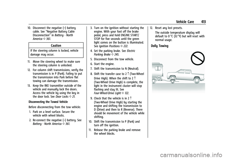 GMC SIERRA 2022 Service Manual GMC Sierra/Sierra Denali 1500 Owner Manual (GMNA-Localizing-U.S./
Canada/Mexico-15883563) - 2022 - CRC - 11/19/21
Vehicle Care 413
10. Disconnect the negative (–) batterycable. See “Negative Batte GMC SIERRA 2022 Service Manual GMC Sierra/Sierra Denali 1500 Owner Manual (GMNA-Localizing-U.S./
Canada/Mexico-15883563) - 2022 - CRC - 11/19/21
Vehicle Care 413
10. Disconnect the negative (–) batterycable. See “Negative Batte