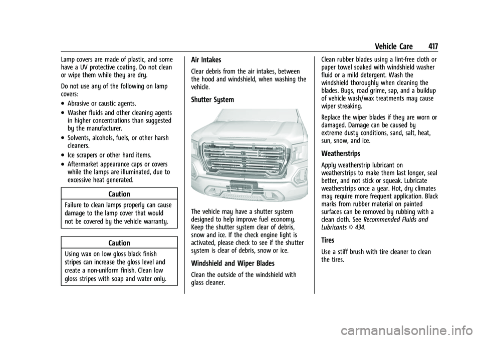 GMC SIERRA 2022 Service Manual GMC Sierra/Sierra Denali 1500 Owner Manual (GMNA-Localizing-U.S./
Canada/Mexico-15883563) - 2022 - CRC - 11/19/21
Vehicle Care 417
Lamp covers are made of plastic, and some
have a UV protective coatin GMC SIERRA 2022 Service Manual GMC Sierra/Sierra Denali 1500 Owner Manual (GMNA-Localizing-U.S./
Canada/Mexico-15883563) - 2022 - CRC - 11/19/21
Vehicle Care 417
Lamp covers are made of plastic, and some
have a UV protective coatin