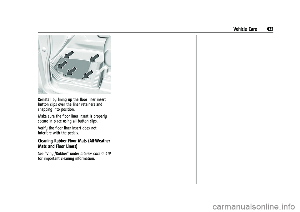 GMC SIERRA 2022 Owners Manual GMC Sierra/Sierra Denali 1500 Owner Manual (GMNA-Localizing-U.S./
Canada/Mexico-15883563) - 2022 - CRC - 11/19/21
Vehicle Care 423
Reinstall by lining up the floor liner insert
button clips over the l GMC SIERRA 2022 Owners Manual GMC Sierra/Sierra Denali 1500 Owner Manual (GMNA-Localizing-U.S./
Canada/Mexico-15883563) - 2022 - CRC - 11/19/21
Vehicle Care 423
Reinstall by lining up the floor liner insert
button clips over the l