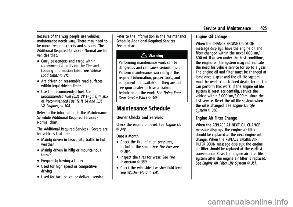 GMC SIERRA 2022 Service Manual GMC Sierra/Sierra Denali 1500 Owner Manual (GMNA-Localizing-U.S./
Canada/Mexico-15883563) - 2022 - CRC - 11/19/21
Service and Maintenance 425
Because of the way people use vehicles,
maintenance needs GMC SIERRA 2022 Service Manual GMC Sierra/Sierra Denali 1500 Owner Manual (GMNA-Localizing-U.S./
Canada/Mexico-15883563) - 2022 - CRC - 11/19/21
Service and Maintenance 425
Because of the way people use vehicles,
maintenance needs
