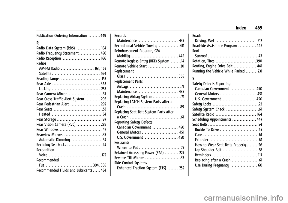 GMC SIERRA 2022 Repair Manual GMC Sierra/Sierra Denali 1500 Owner Manual (GMNA-Localizing-U.S./Cana-
da/Mexico-15883563) - 2022 - CRC - 11/19/21
Index 469
Publication Ordering Information . . . . . . . . 449
R
Radio Data System (R