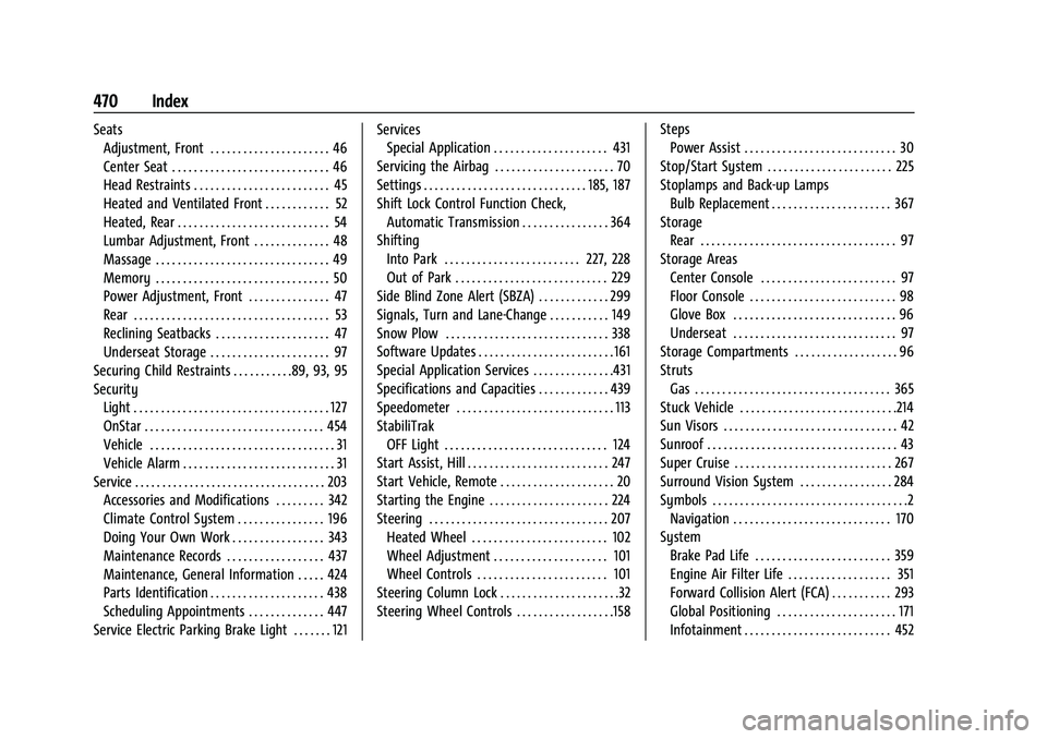 GMC SIERRA 2022  Owners Manual GMC Sierra/Sierra Denali 1500 Owner Manual (GMNA-Localizing-U.S./Cana-
da/Mexico-15883563) - 2022 - CRC - 11/19/21
470 Index
SeatsAdjustment, Front . . . . . . . . . . . . . . . . . . . . . . 46
Cente