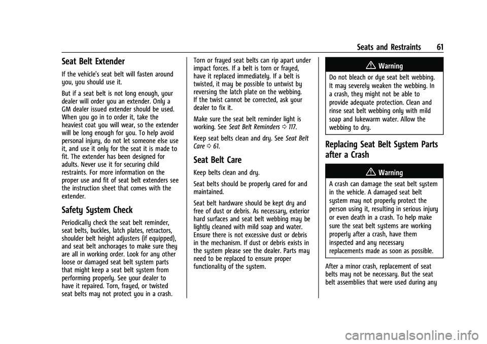 GMC SIERRA 2022 Repair Manual GMC Sierra/Sierra Denali 1500 Owner Manual (GMNA-Localizing-U.S./
Canada/Mexico-15883563) - 2022 - CRC - 11/19/21
Seats and Restraints 61
Seat Belt Extender
If the vehicle's seat belt will fasten GMC SIERRA 2022 Repair Manual GMC Sierra/Sierra Denali 1500 Owner Manual (GMNA-Localizing-U.S./
Canada/Mexico-15883563) - 2022 - CRC - 11/19/21
Seats and Restraints 61
Seat Belt Extender
If the vehicle's seat belt will fasten