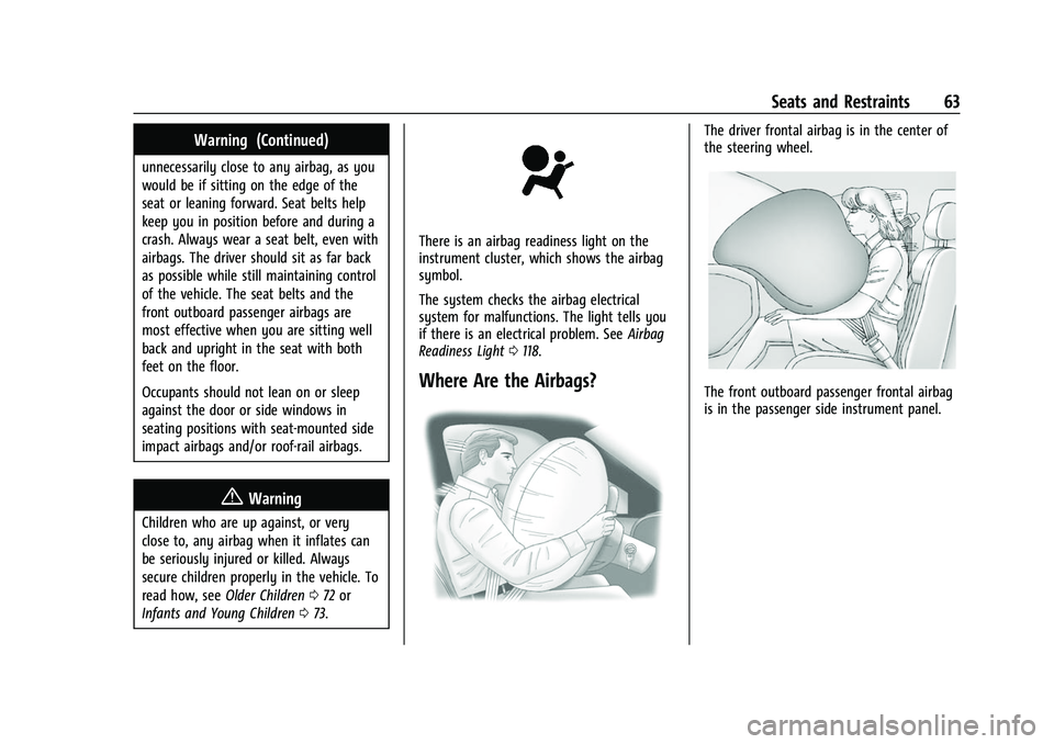 GMC SIERRA 2022  Owners Manual GMC Sierra/Sierra Denali 1500 Owner Manual (GMNA-Localizing-U.S./
Canada/Mexico-15883563) - 2022 - CRC - 11/19/21
Seats and Restraints 63
Warning (Continued)
unnecessarily close to any airbag, as you
