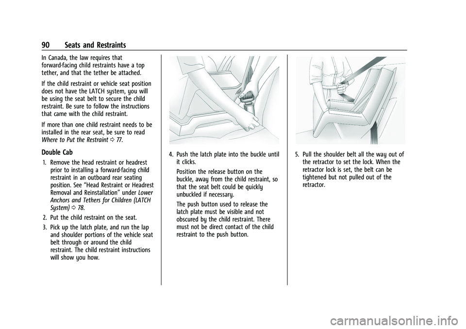 GMC SIERRA 2022 Owners Manual GMC Sierra/Sierra Denali 1500 Owner Manual (GMNA-Localizing-U.S./
Canada/Mexico-15883563) - 2022 - CRC - 11/19/21
90 Seats and Restraints
In Canada, the law requires that
forward-facing child restrain GMC SIERRA 2022 Owners Manual GMC Sierra/Sierra Denali 1500 Owner Manual (GMNA-Localizing-U.S./
Canada/Mexico-15883563) - 2022 - CRC - 11/19/21
90 Seats and Restraints
In Canada, the law requires that
forward-facing child restrain