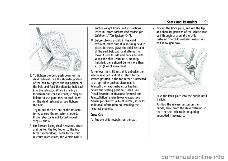 GMC SIERRA 2022 Owners Manual GMC Sierra/Sierra Denali 1500 Owner Manual (GMNA-Localizing-U.S./
Canada/Mexico-15883563) - 2022 - CRC - 11/19/21
Seats and Restraints 91
6. To tighten the belt, push down on thechild restraint, pull GMC SIERRA 2022 Owners Manual GMC Sierra/Sierra Denali 1500 Owner Manual (GMNA-Localizing-U.S./
Canada/Mexico-15883563) - 2022 - CRC - 11/19/21
Seats and Restraints 91
6. To tighten the belt, push down on thechild restraint, pull
