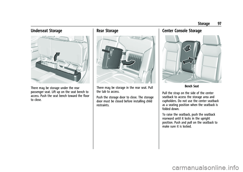 GMC SIERRA 2022 Owners Manual GMC Sierra/Sierra Denali 1500 Owner Manual (GMNA-Localizing-U.S./
Canada/Mexico-15883563) - 2022 - CRC - 11/19/21
Storage 97
Underseat Storage
There may be storage under the rear
passenger seat. Lift GMC SIERRA 2022 Owners Manual GMC Sierra/Sierra Denali 1500 Owner Manual (GMNA-Localizing-U.S./
Canada/Mexico-15883563) - 2022 - CRC - 11/19/21
Storage 97
Underseat Storage
There may be storage under the rear
passenger seat. Lift