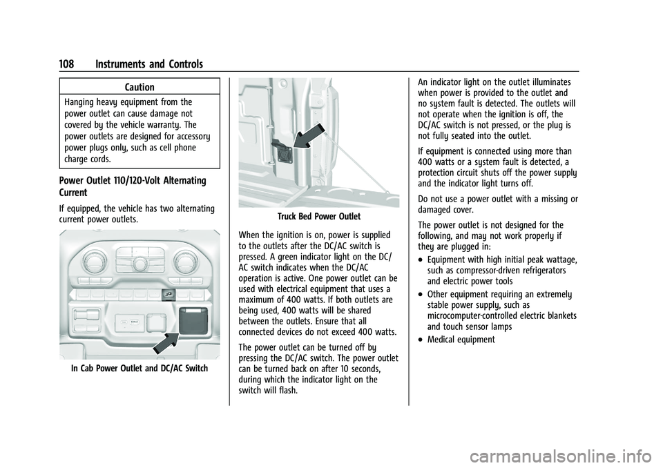 GMC SIERRA 2023 Owners Manual GMC Sierra/Sierra Denali 2500 HD/3500 HD Owner Manual (GMNA-
Localizing-U.S./Canada-16504257) - 2023 - CRC - 5/9/22
108 Instruments and Controls
Caution
Hanging heavy equipment from the
power outlet c GMC SIERRA 2023 Owners Manual GMC Sierra/Sierra Denali 2500 HD/3500 HD Owner Manual (GMNA-
Localizing-U.S./Canada-16504257) - 2023 - CRC - 5/9/22
108 Instruments and Controls
Caution
Hanging heavy equipment from the
power outlet c