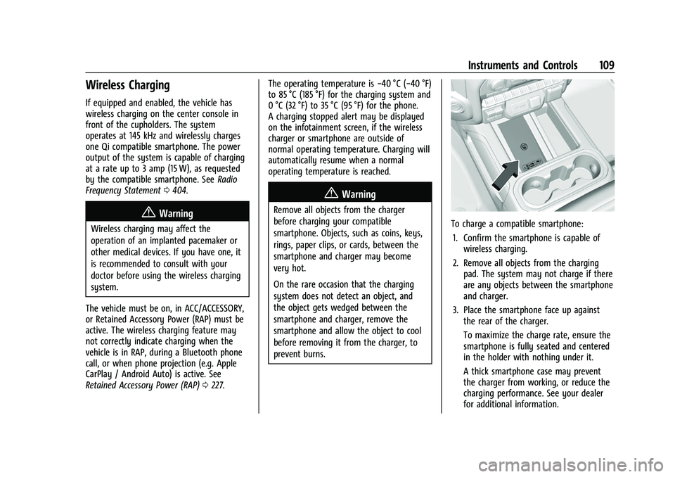 GMC SIERRA 2023 Owners Manual GMC Sierra/Sierra Denali 2500 HD/3500 HD Owner Manual (GMNA-
Localizing-U.S./Canada-16504257) - 2023 - CRC - 5/9/22
Instruments and Controls 109
Wireless Charging
If equipped and enabled, the vehicle GMC SIERRA 2023 Owners Manual GMC Sierra/Sierra Denali 2500 HD/3500 HD Owner Manual (GMNA-
Localizing-U.S./Canada-16504257) - 2023 - CRC - 5/9/22
Instruments and Controls 109
Wireless Charging
If equipped and enabled, the vehicle