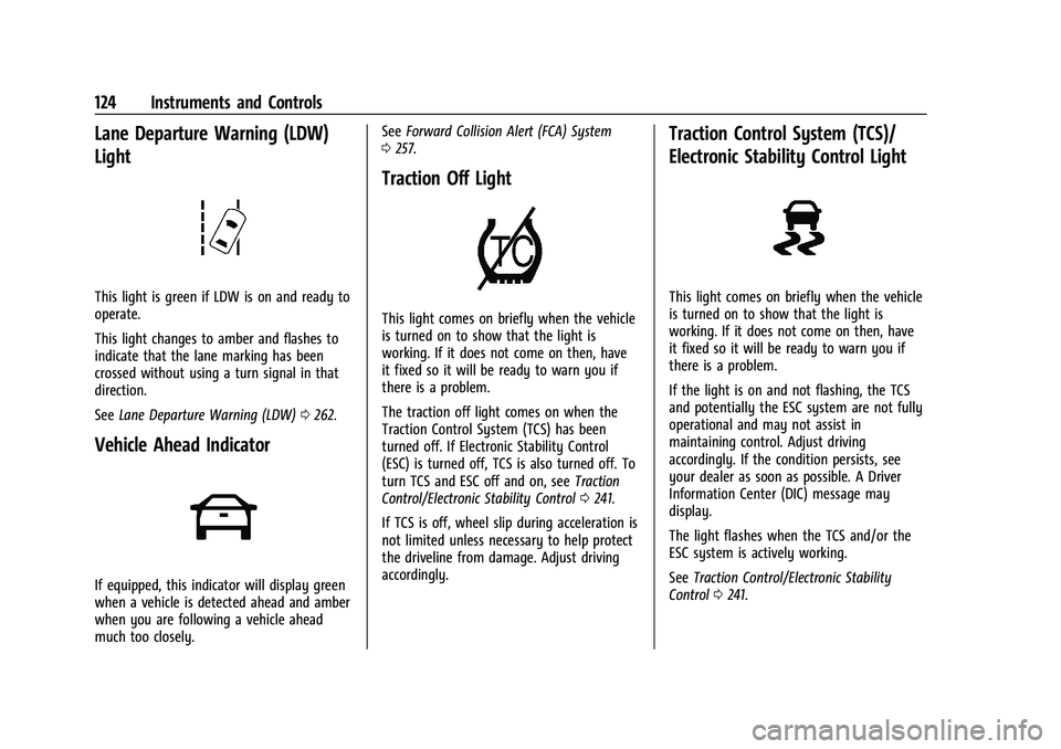 GMC SIERRA 2023 Owners Manual GMC Sierra/Sierra Denali 2500 HD/3500 HD Owner Manual (GMNA-
Localizing-U.S./Canada-16504257) - 2023 - CRC - 5/9/22
124 Instruments and Controls
Lane Departure Warning (LDW)
Light
This light is green GMC SIERRA 2023 Owners Manual GMC Sierra/Sierra Denali 2500 HD/3500 HD Owner Manual (GMNA-
Localizing-U.S./Canada-16504257) - 2023 - CRC - 5/9/22
124 Instruments and Controls
Lane Departure Warning (LDW)
Light
This light is green
