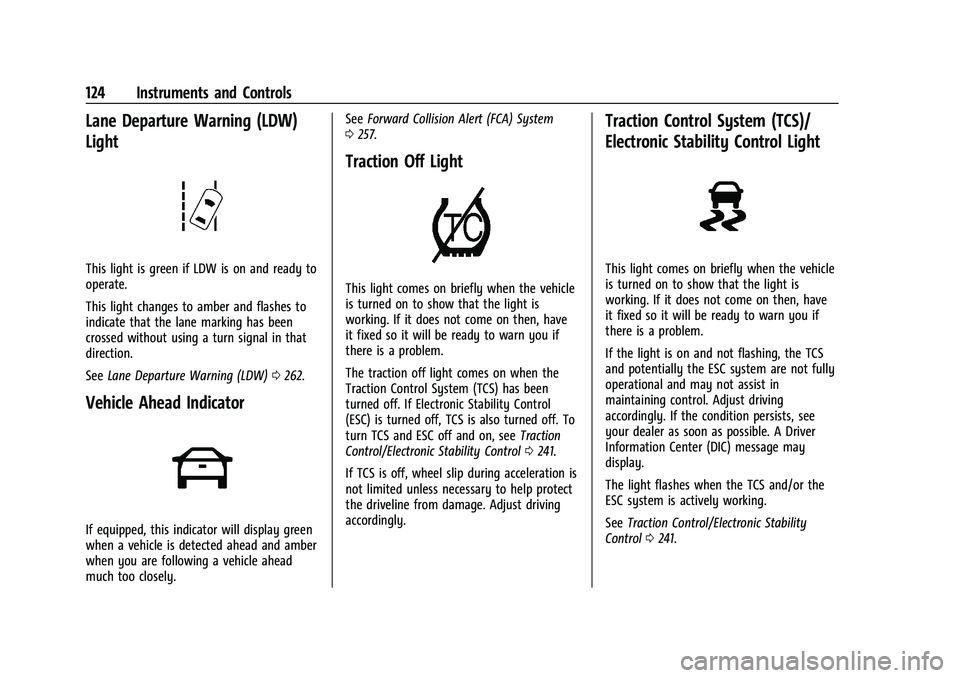 GMC SIERRA 2023  Owners Manual GMC Sierra/Sierra Denali 2500 HD/3500 HD Owner Manual (GMNA-
Localizing-U.S./Canada-16504257) - 2023 - CRC - 5/9/22
124 Instruments and Controls
Lane Departure Warning (LDW)
Light
This light is green 