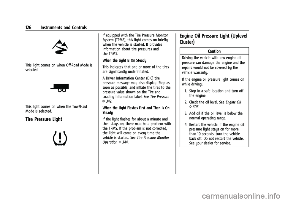 GMC SIERRA 2023  Owners Manual GMC Sierra/Sierra Denali 2500 HD/3500 HD Owner Manual (GMNA-
Localizing-U.S./Canada-16504257) - 2023 - CRC - 5/9/22
126 Instruments and Controls
This light comes on when Off-Road Mode is
selected.
Thi