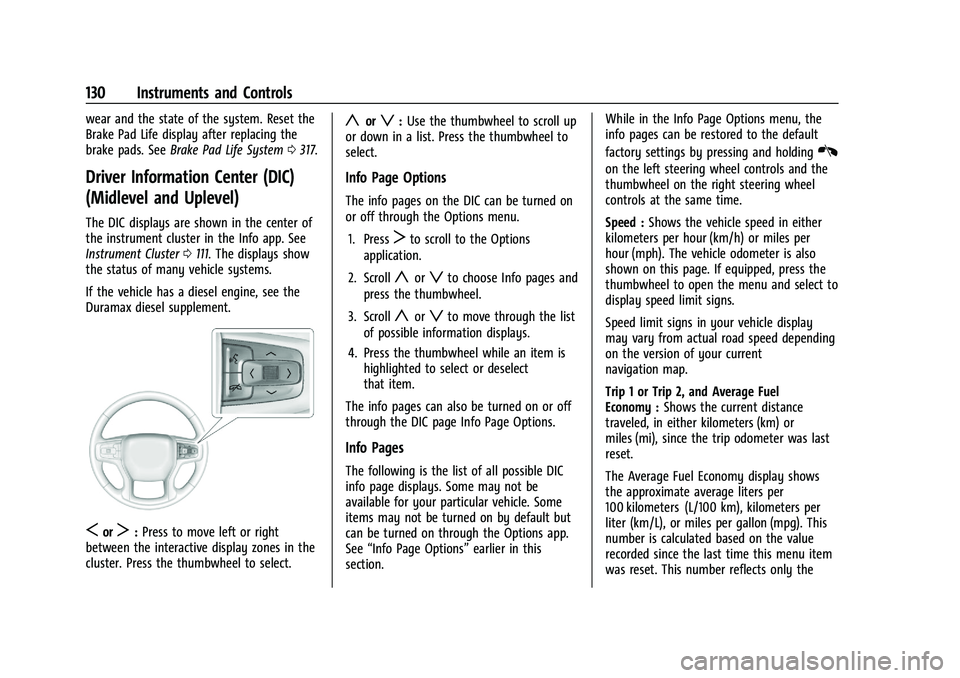 GMC SIERRA 2023  Owners Manual GMC Sierra/Sierra Denali 2500 HD/3500 HD Owner Manual (GMNA-
Localizing-U.S./Canada-16504257) - 2023 - CRC - 5/9/22
130 Instruments and Controls
wear and the state of the system. Reset the
Brake Pad L