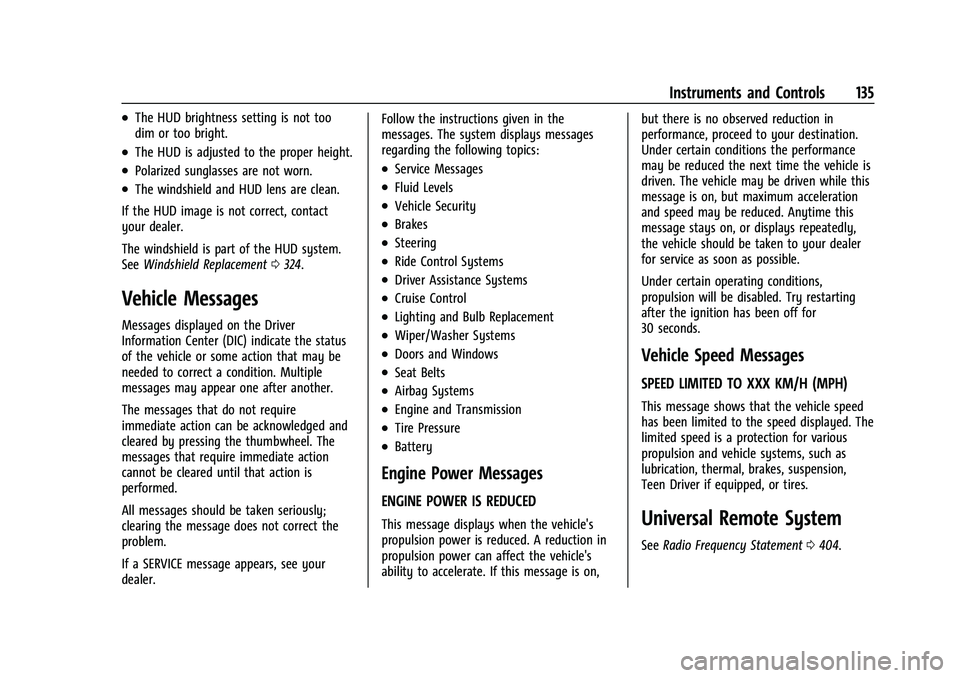 GMC SIERRA 2023  Owners Manual GMC Sierra/Sierra Denali 2500 HD/3500 HD Owner Manual (GMNA-
Localizing-U.S./Canada-16504257) - 2023 - CRC - 5/9/22
Instruments and Controls 135
.The HUD brightness setting is not too
dim or too brigh