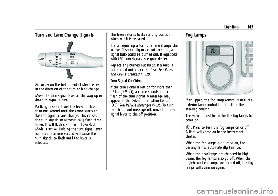 GMC SIERRA 2023 Owners Manual GMC Sierra/Sierra Denali 2500 HD/3500 HD Owner Manual (GMNA-
Localizing-U.S./Canada-16504257) - 2023 - CRC - 5/9/22
Lighting 143
Turn and Lane-Change Signals
An arrow on the instrument cluster flashes GMC SIERRA 2023 Owners Manual GMC Sierra/Sierra Denali 2500 HD/3500 HD Owner Manual (GMNA-
Localizing-U.S./Canada-16504257) - 2023 - CRC - 5/9/22
Lighting 143
Turn and Lane-Change Signals
An arrow on the instrument cluster flashes