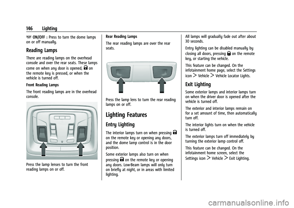 GMC SIERRA 2023 Owners Manual GMC Sierra/Sierra Denali 2500 HD/3500 HD Owner Manual (GMNA-
Localizing-U.S./Canada-16504257) - 2023 - CRC - 5/9/22
146 Lighting
+ON/OFF :Press to turn the dome lamps
on or off manually.
Reading Lamps GMC SIERRA 2023 Owners Manual GMC Sierra/Sierra Denali 2500 HD/3500 HD Owner Manual (GMNA-
Localizing-U.S./Canada-16504257) - 2023 - CRC - 5/9/22
146 Lighting
+ON/OFF :Press to turn the dome lamps
on or off manually.
Reading Lamps