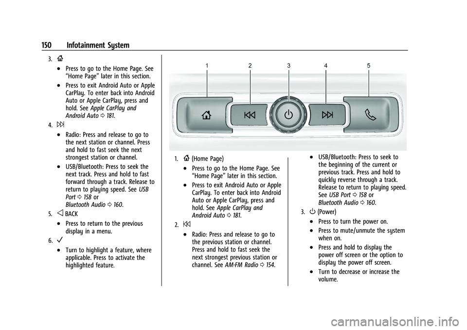 GMC SIERRA 2023 Owners Manual GMC Sierra/Sierra Denali 2500 HD/3500 HD Owner Manual (GMNA-
Localizing-U.S./Canada-16504257) - 2023 - CRC - 5/18/22
150 Infotainment System
3.{
.Press to go to the Home Page. See
“Home Page”later GMC SIERRA 2023 Owners Manual GMC Sierra/Sierra Denali 2500 HD/3500 HD Owner Manual (GMNA-
Localizing-U.S./Canada-16504257) - 2023 - CRC - 5/18/22
150 Infotainment System
3.{
.Press to go to the Home Page. See
“Home Page”later