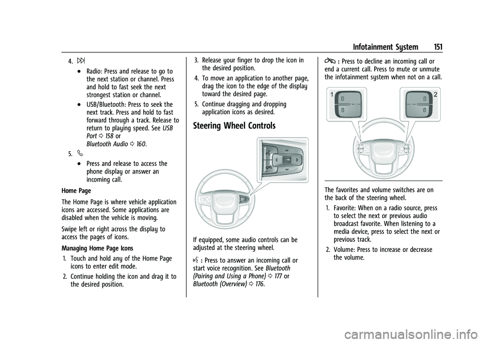 GMC SIERRA 2023 Owners Manual GMC Sierra/Sierra Denali 2500 HD/3500 HD Owner Manual (GMNA-
Localizing-U.S./Canada-16504257) - 2023 - CRC - 5/18/22
Infotainment System 151
4.6
.Radio: Press and release to go to
the next station or GMC SIERRA 2023 Owners Manual GMC Sierra/Sierra Denali 2500 HD/3500 HD Owner Manual (GMNA-
Localizing-U.S./Canada-16504257) - 2023 - CRC - 5/18/22
Infotainment System 151
4.6
.Radio: Press and release to go to
the next station or