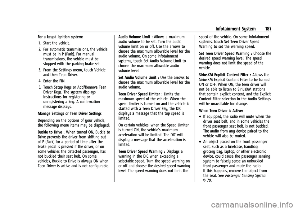 GMC SIERRA 2023 Owners Manual GMC Sierra/Sierra Denali 2500 HD/3500 HD Owner Manual (GMNA-
Localizing-U.S./Canada-16504257) - 2023 - CRC - 5/18/22
Infotainment System 187
For a keyed ignition system:1. Start the vehicle.
2. For au GMC SIERRA 2023 Owners Manual GMC Sierra/Sierra Denali 2500 HD/3500 HD Owner Manual (GMNA-
Localizing-U.S./Canada-16504257) - 2023 - CRC - 5/18/22
Infotainment System 187
For a keyed ignition system:1. Start the vehicle.
2. For au
