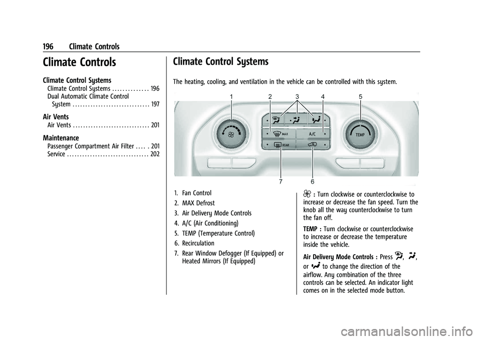 GMC SIERRA 2023  Owners Manual GMC Sierra/Sierra Denali 2500 HD/3500 HD Owner Manual (GMNA-
Localizing-U.S./Canada-16504257) - 2023 - CRC - 5/9/22
196 Climate Controls
Climate Controls
Climate Control Systems
Climate Control System