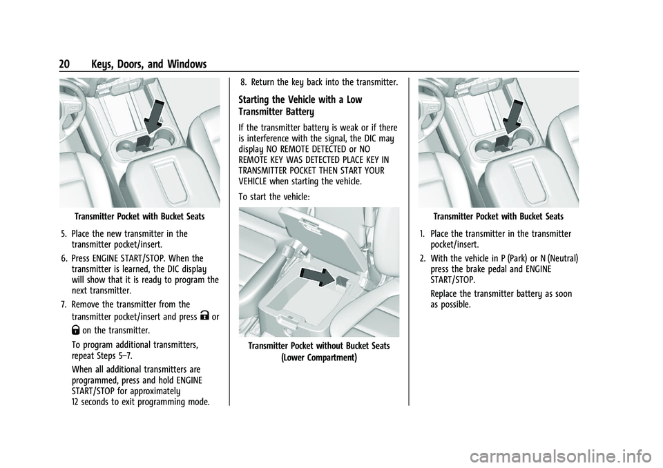 GMC SIERRA 2023 Owners Manual GMC Sierra/Sierra Denali 2500 HD/3500 HD Owner Manual (GMNA-
Localizing-U.S./Canada-16504257) - 2023 - CRC - 5/9/22
20 Keys, Doors, and Windows
Transmitter Pocket with Bucket Seats
5. Place the new tr