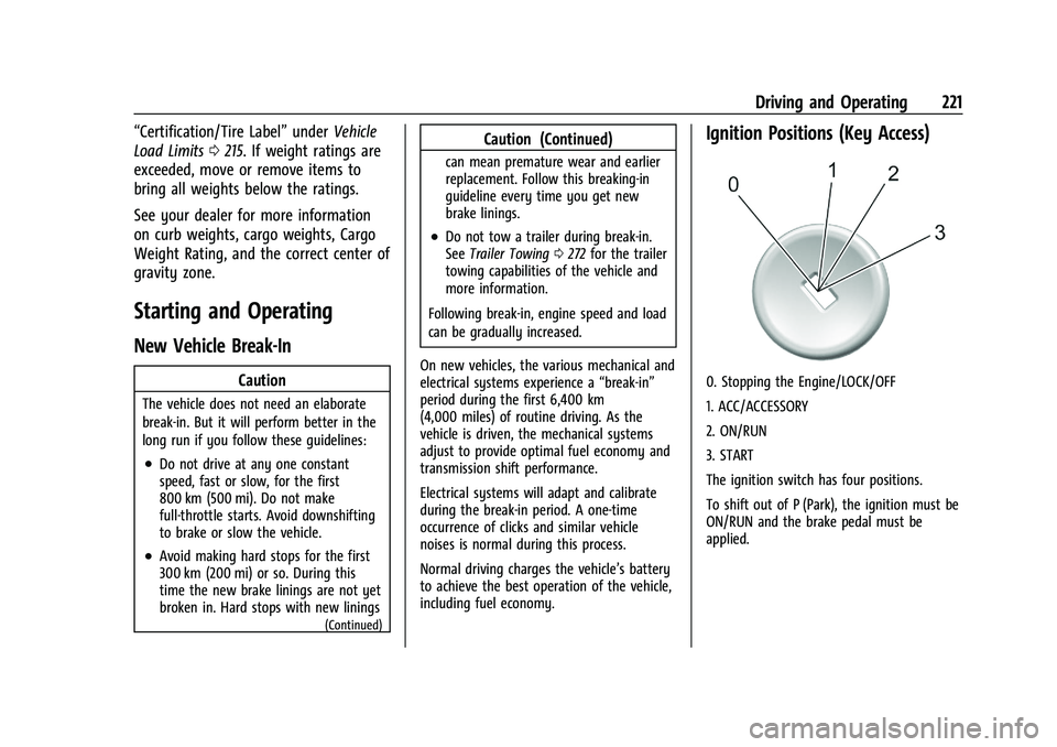 GMC SIERRA 2023 Owners Manual GMC Sierra/Sierra Denali 2500 HD/3500 HD Owner Manual (GMNA-
Localizing-U.S./Canada-16504257) - 2023 - CRC - 5/9/22
Driving and Operating 221
“Certification/Tire Label”underVehicle
Load Limits 021 GMC SIERRA 2023 Owners Manual GMC Sierra/Sierra Denali 2500 HD/3500 HD Owner Manual (GMNA-
Localizing-U.S./Canada-16504257) - 2023 - CRC - 5/9/22
Driving and Operating 221
“Certification/Tire Label”underVehicle
Load Limits 021