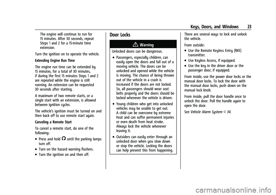 GMC SIERRA 2023 Owners Manual GMC Sierra/Sierra Denali 2500 HD/3500 HD Owner Manual (GMNA-
Localizing-U.S./Canada-16504257) - 2023 - CRC - 5/9/22
Keys, Doors, and Windows 23
The engine will continue to run for
15 minutes. After 30 GMC SIERRA 2023 Owners Manual GMC Sierra/Sierra Denali 2500 HD/3500 HD Owner Manual (GMNA-
Localizing-U.S./Canada-16504257) - 2023 - CRC - 5/9/22
Keys, Doors, and Windows 23
The engine will continue to run for
15 minutes. After 30