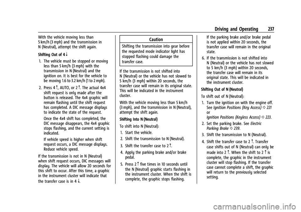 GMC SIERRA 2023 Owners Manual GMC Sierra/Sierra Denali 2500 HD/3500 HD Owner Manual (GMNA-
Localizing-U.S./Canada-16504257) - 2023 - CRC - 5/9/22
Driving and Operating 237
With the vehicle moving less than
5 km/h (3 mph) and the t GMC SIERRA 2023 Owners Manual GMC Sierra/Sierra Denali 2500 HD/3500 HD Owner Manual (GMNA-
Localizing-U.S./Canada-16504257) - 2023 - CRC - 5/9/22
Driving and Operating 237
With the vehicle moving less than
5 km/h (3 mph) and the t