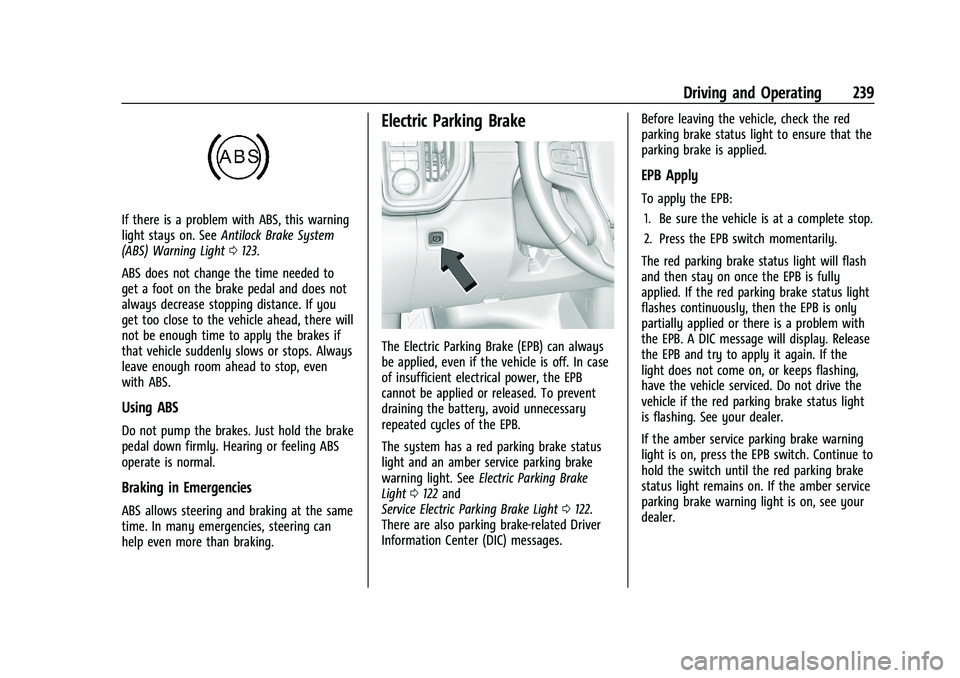 GMC SIERRA 2023 Owners Manual GMC Sierra/Sierra Denali 2500 HD/3500 HD Owner Manual (GMNA-
Localizing-U.S./Canada-16504257) - 2023 - CRC - 5/9/22
Driving and Operating 239
If there is a problem with ABS, this warning
light stays o GMC SIERRA 2023 Owners Manual GMC Sierra/Sierra Denali 2500 HD/3500 HD Owner Manual (GMNA-
Localizing-U.S./Canada-16504257) - 2023 - CRC - 5/9/22
Driving and Operating 239
If there is a problem with ABS, this warning
light stays o