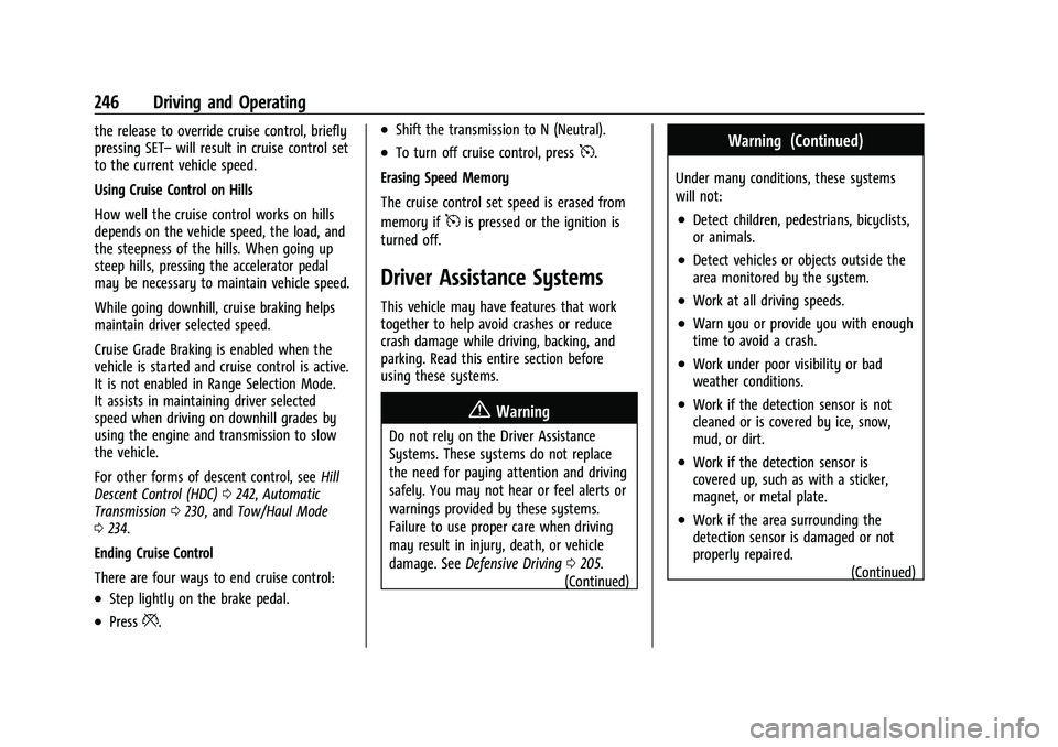 GMC SIERRA 2023 User Guide GMC Sierra/Sierra Denali 2500 HD/3500 HD Owner Manual (GMNA-
Localizing-U.S./Canada-16504257) - 2023 - CRC - 5/9/22
246 Driving and Operating
the release to override cruise control, briefly
pressing S GMC SIERRA 2023 User Guide GMC Sierra/Sierra Denali 2500 HD/3500 HD Owner Manual (GMNA-
Localizing-U.S./Canada-16504257) - 2023 - CRC - 5/9/22
246 Driving and Operating
the release to override cruise control, briefly
pressing S