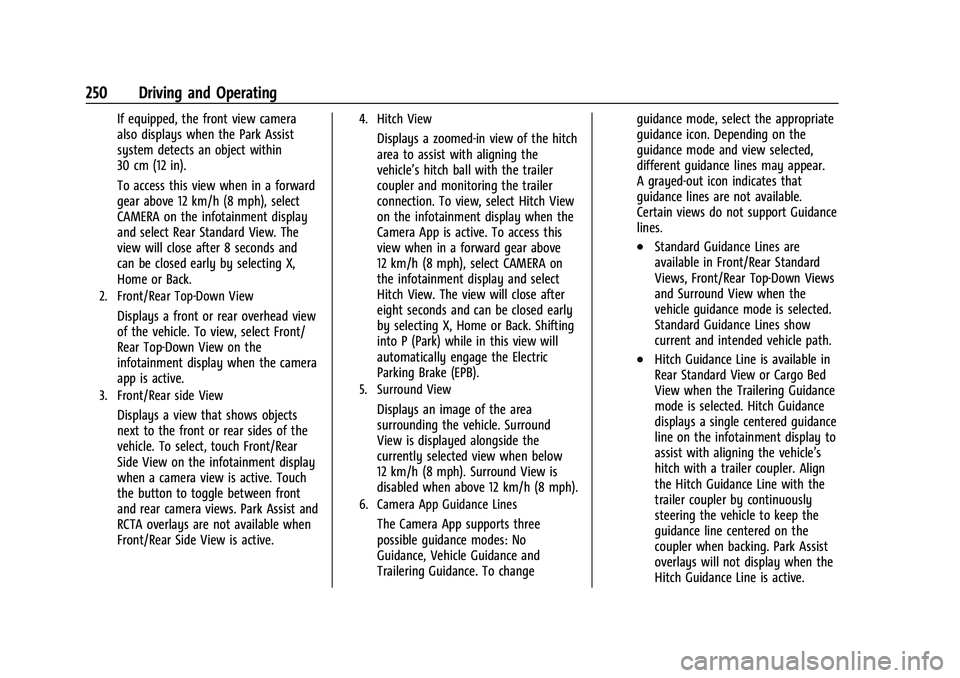 GMC SIERRA 2023 Owners Manual GMC Sierra/Sierra Denali 2500 HD/3500 HD Owner Manual (GMNA-
Localizing-U.S./Canada-16504257) - 2023 - CRC - 5/9/22
250 Driving and Operating
If equipped, the front view camera
also displays when the GMC SIERRA 2023 Owners Manual GMC Sierra/Sierra Denali 2500 HD/3500 HD Owner Manual (GMNA-
Localizing-U.S./Canada-16504257) - 2023 - CRC - 5/9/22
250 Driving and Operating
If equipped, the front view camera
also displays when the