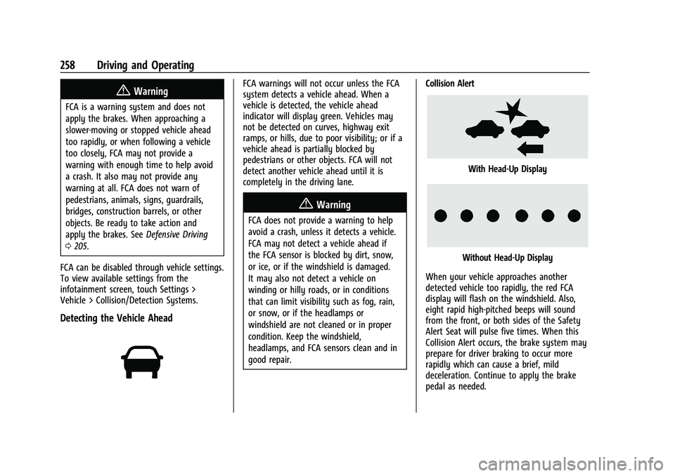 GMC SIERRA 2023 User Guide GMC Sierra/Sierra Denali 2500 HD/3500 HD Owner Manual (GMNA-
Localizing-U.S./Canada-16504257) - 2023 - CRC - 5/9/22
258 Driving and Operating
{Warning
FCA is a warning system and does not
apply the br GMC SIERRA 2023 User Guide GMC Sierra/Sierra Denali 2500 HD/3500 HD Owner Manual (GMNA-
Localizing-U.S./Canada-16504257) - 2023 - CRC - 5/9/22
258 Driving and Operating
{Warning
FCA is a warning system and does not
apply the br