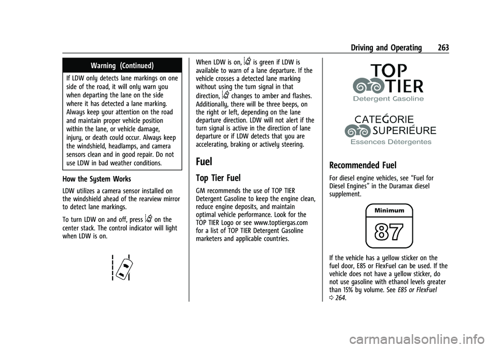 GMC SIERRA 2023 User Guide GMC Sierra/Sierra Denali 2500 HD/3500 HD Owner Manual (GMNA-
Localizing-U.S./Canada-16504257) - 2023 - CRC - 5/9/22
Driving and Operating 263
Warning (Continued)
If LDW only detects lane markings on o GMC SIERRA 2023 User Guide GMC Sierra/Sierra Denali 2500 HD/3500 HD Owner Manual (GMNA-
Localizing-U.S./Canada-16504257) - 2023 - CRC - 5/9/22
Driving and Operating 263
Warning (Continued)
If LDW only detects lane markings on o