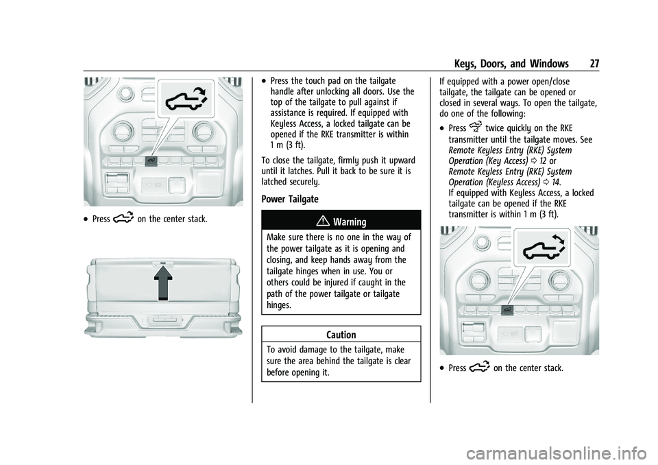 GMC SIERRA 2023 Owners Manual GMC Sierra/Sierra Denali 2500 HD/3500 HD Owner Manual (GMNA-
Localizing-U.S./Canada-16504257) - 2023 - CRC - 5/9/22
Keys, Doors, and Windows 27
.Press5on the center stack.
.Press the touch pad on the 