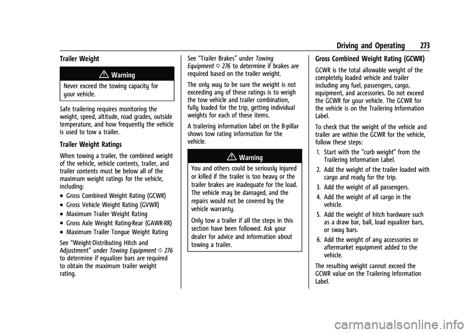 GMC SIERRA 2023  Owners Manual GMC Sierra/Sierra Denali 2500 HD/3500 HD Owner Manual (GMNA-
Localizing-U.S./Canada-16504257) - 2023 - CRC - 5/9/22
Driving and Operating 273
Trailer Weight
{Warning
Never exceed the towing capacity f