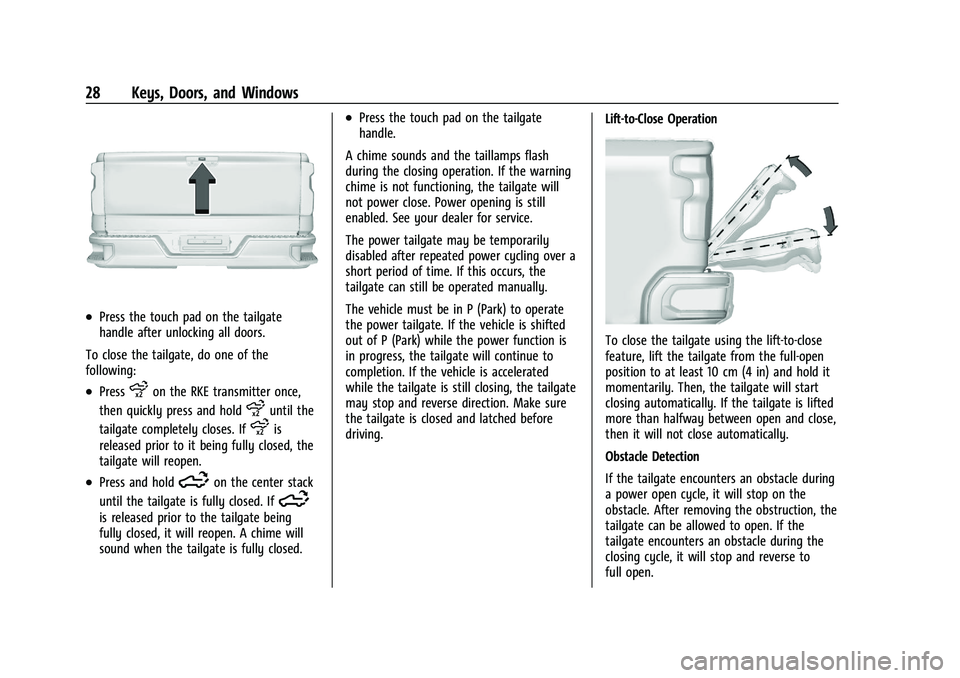 GMC SIERRA 2023 Owners Manual GMC Sierra/Sierra Denali 2500 HD/3500 HD Owner Manual (GMNA-
Localizing-U.S./Canada-16504257) - 2023 - CRC - 5/9/22
28 Keys, Doors, and Windows
.Press the touch pad on the tailgate
handle after unlock