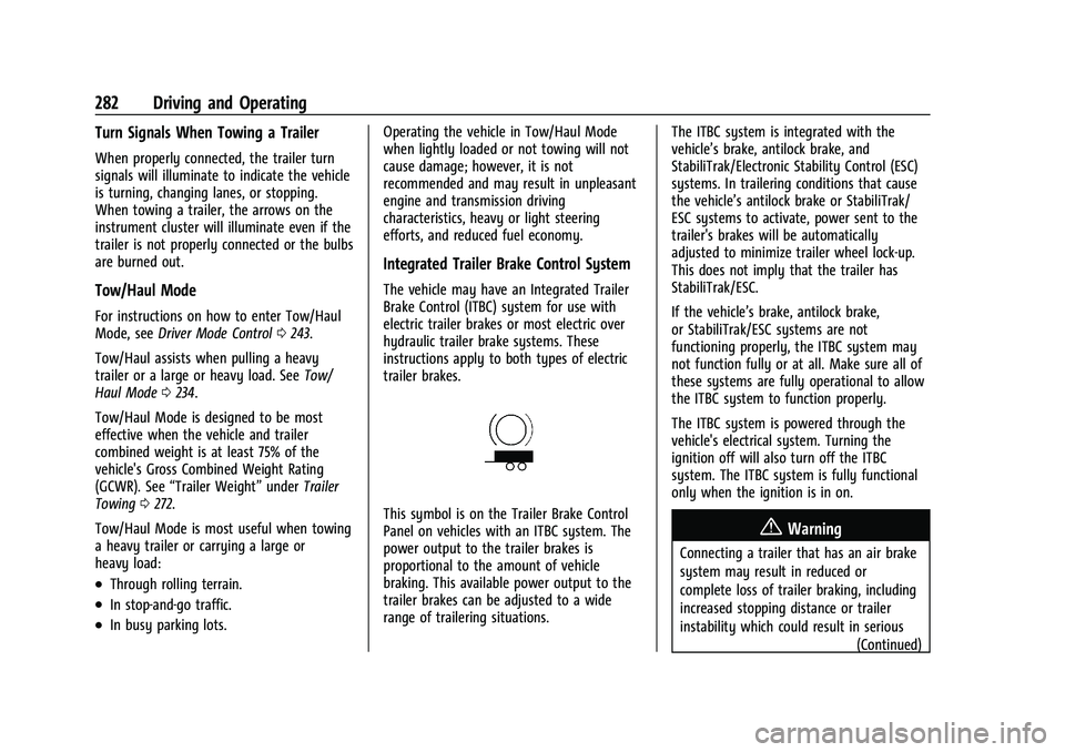 GMC SIERRA 2023 Owners Manual GMC Sierra/Sierra Denali 2500 HD/3500 HD Owner Manual (GMNA-
Localizing-U.S./Canada-16504257) - 2023 - CRC - 5/9/22
282 Driving and Operating
Turn Signals When Towing a Trailer
When properly connected GMC SIERRA 2023 Owners Manual GMC Sierra/Sierra Denali 2500 HD/3500 HD Owner Manual (GMNA-
Localizing-U.S./Canada-16504257) - 2023 - CRC - 5/9/22
282 Driving and Operating
Turn Signals When Towing a Trailer
When properly connected