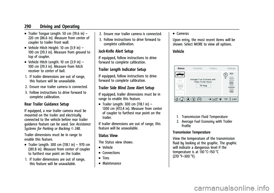 GMC SIERRA 2023 Owners Manual GMC Sierra/Sierra Denali 2500 HD/3500 HD Owner Manual (GMNA-
Localizing-U.S./Canada-16504257) - 2023 - CRC - 5/9/22
290 Driving and Operating
.Trailer Tongue Length: 50 cm (19.6 in)–
220 cm (86.6 in GMC SIERRA 2023 Owners Manual GMC Sierra/Sierra Denali 2500 HD/3500 HD Owner Manual (GMNA-
Localizing-U.S./Canada-16504257) - 2023 - CRC - 5/9/22
290 Driving and Operating
.Trailer Tongue Length: 50 cm (19.6 in)–
220 cm (86.6 in