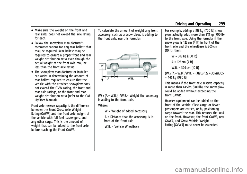 GMC SIERRA 2023 Owners Manual GMC Sierra/Sierra Denali 2500 HD/3500 HD Owner Manual (GMNA-
Localizing-U.S./Canada-16504257) - 2023 - CRC - 5/9/22
Driving and Operating 299
.Make sure the weight on the front and
rear axles does not GMC SIERRA 2023 Owners Manual GMC Sierra/Sierra Denali 2500 HD/3500 HD Owner Manual (GMNA-
Localizing-U.S./Canada-16504257) - 2023 - CRC - 5/9/22
Driving and Operating 299
.Make sure the weight on the front and
rear axles does not