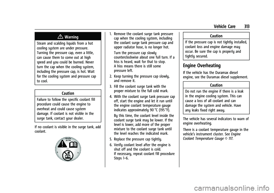 GMC SIERRA 2023 Owners Manual GMC Sierra/Sierra Denali 2500 HD/3500 HD Owner Manual (GMNA-
Localizing-U.S./Canada-16504257) - 2023 - CRC - 5/18/22
Vehicle Care 313
{Warning
Steam and scalding liquids from a hot
cooling system are GMC SIERRA 2023 Owners Manual GMC Sierra/Sierra Denali 2500 HD/3500 HD Owner Manual (GMNA-
Localizing-U.S./Canada-16504257) - 2023 - CRC - 5/18/22
Vehicle Care 313
{Warning
Steam and scalding liquids from a hot
cooling system are