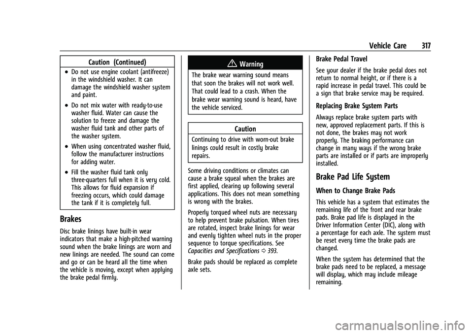 GMC SIERRA 2023 Owners Manual GMC Sierra/Sierra Denali 2500 HD/3500 HD Owner Manual (GMNA-
Localizing-U.S./Canada-16504257) - 2023 - CRC - 5/18/22
Vehicle Care 317
Caution (Continued)
.Do not use engine coolant (antifreeze)
in the GMC SIERRA 2023 Owners Manual GMC Sierra/Sierra Denali 2500 HD/3500 HD Owner Manual (GMNA-
Localizing-U.S./Canada-16504257) - 2023 - CRC - 5/18/22
Vehicle Care 317
Caution (Continued)
.Do not use engine coolant (antifreeze)
in the