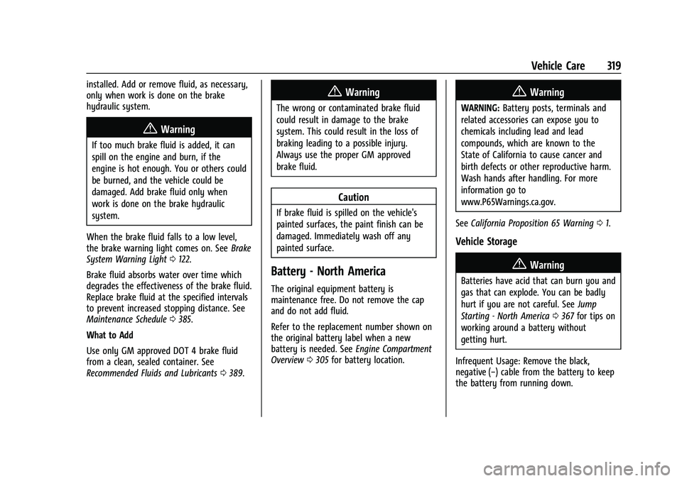 GMC SIERRA 2023 Owners Manual GMC Sierra/Sierra Denali 2500 HD/3500 HD Owner Manual (GMNA-
Localizing-U.S./Canada-16504257) - 2023 - CRC - 5/18/22
Vehicle Care 319
installed. Add or remove fluid, as necessary,
only when work is do GMC SIERRA 2023 Owners Manual GMC Sierra/Sierra Denali 2500 HD/3500 HD Owner Manual (GMNA-
Localizing-U.S./Canada-16504257) - 2023 - CRC - 5/18/22
Vehicle Care 319
installed. Add or remove fluid, as necessary,
only when work is do
