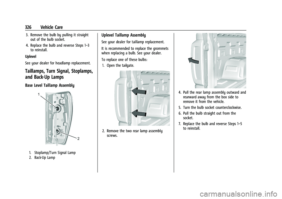 GMC SIERRA 2023 Owners Manual GMC Sierra/Sierra Denali 2500 HD/3500 HD Owner Manual (GMNA-
Localizing-U.S./Canada-16504257) - 2023 - CRC - 5/18/22
326 Vehicle Care
3. Remove the bulb by pulling it straightout of the bulb socket.
4 GMC SIERRA 2023 Owners Manual GMC Sierra/Sierra Denali 2500 HD/3500 HD Owner Manual (GMNA-
Localizing-U.S./Canada-16504257) - 2023 - CRC - 5/18/22
326 Vehicle Care
3. Remove the bulb by pulling it straightout of the bulb socket.
4