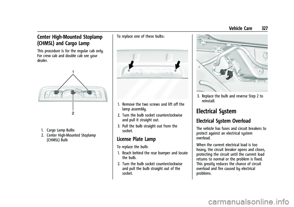GMC SIERRA 2023 Owners Manual GMC Sierra/Sierra Denali 2500 HD/3500 HD Owner Manual (GMNA-
Localizing-U.S./Canada-16504257) - 2023 - CRC - 5/18/22
Vehicle Care 327
Center High-Mounted Stoplamp
(CHMSL) and Cargo Lamp
This procedure GMC SIERRA 2023 Owners Manual GMC Sierra/Sierra Denali 2500 HD/3500 HD Owner Manual (GMNA-
Localizing-U.S./Canada-16504257) - 2023 - CRC - 5/18/22
Vehicle Care 327
Center High-Mounted Stoplamp
(CHMSL) and Cargo Lamp
This procedure