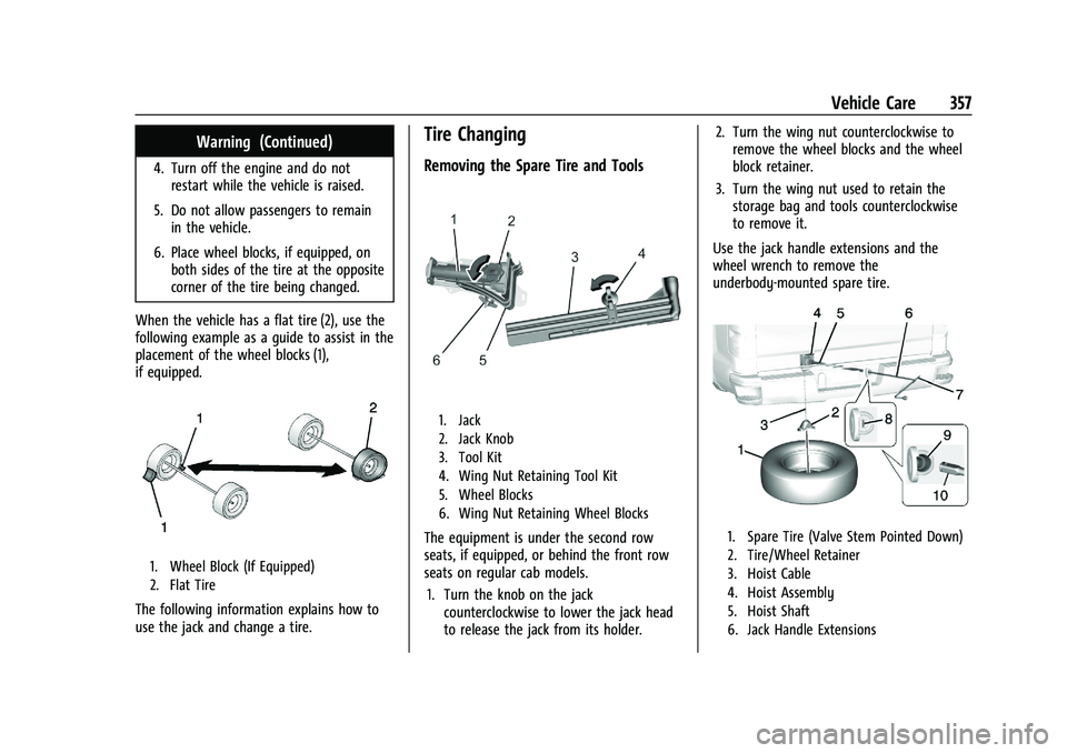 GMC SIERRA 2023  Owners Manual GMC Sierra/Sierra Denali 2500 HD/3500 HD Owner Manual (GMNA-
Localizing-U.S./Canada-16504257) - 2023 - CRC - 5/18/22
Vehicle Care 357
Warning (Continued)
4. Turn off the engine and do notrestart while