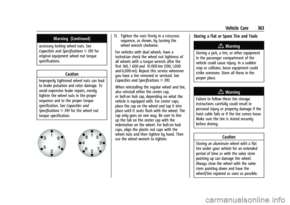 GMC SIERRA 2023 Owners Manual GMC Sierra/Sierra Denali 2500 HD/3500 HD Owner Manual (GMNA-
Localizing-U.S./Canada-16504257) - 2023 - CRC - 5/18/22
Vehicle Care 363
Warning (Continued)
accessory locking wheel nuts. See
Capacities a GMC SIERRA 2023 Owners Manual GMC Sierra/Sierra Denali 2500 HD/3500 HD Owner Manual (GMNA-
Localizing-U.S./Canada-16504257) - 2023 - CRC - 5/18/22
Vehicle Care 363
Warning (Continued)
accessory locking wheel nuts. See
Capacities a