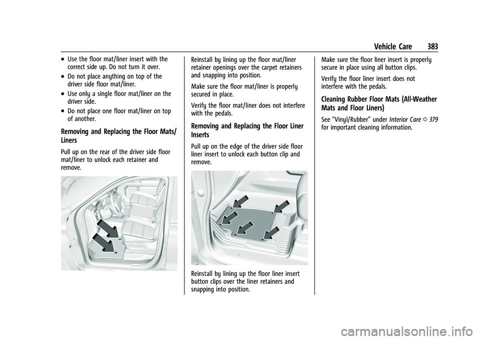 GMC SIERRA 2023 Owners Manual GMC Sierra/Sierra Denali 2500 HD/3500 HD Owner Manual (GMNA-
Localizing-U.S./Canada-16504257) - 2023 - CRC - 5/18/22
Vehicle Care 383
.Use the floor mat/liner insert with the
correct side up. Do not t GMC SIERRA 2023 Owners Manual GMC Sierra/Sierra Denali 2500 HD/3500 HD Owner Manual (GMNA-
Localizing-U.S./Canada-16504257) - 2023 - CRC - 5/18/22
Vehicle Care 383
.Use the floor mat/liner insert with the
correct side up. Do not t