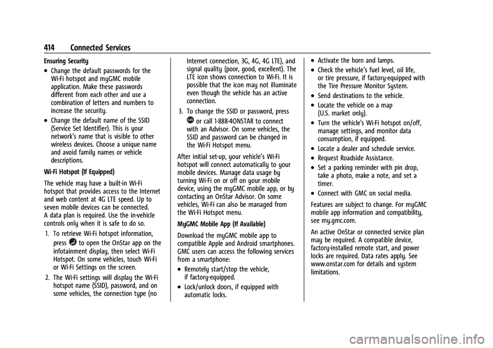 GMC SIERRA 2023 Owners Manual GMC Sierra/Sierra Denali 2500 HD/3500 HD Owner Manual (GMNA-
Localizing-U.S./Canada-16504257) - 2023 - CRC - 5/9/22
414 Connected Services
Ensuring Security
.Change the default passwords for the
Wi-Fi GMC SIERRA 2023 Owners Manual GMC Sierra/Sierra Denali 2500 HD/3500 HD Owner Manual (GMNA-
Localizing-U.S./Canada-16504257) - 2023 - CRC - 5/9/22
414 Connected Services
Ensuring Security
.Change the default passwords for the
Wi-Fi