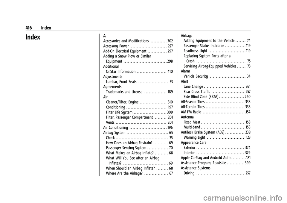 GMC SIERRA 2023 Workshop Manual GMC Sierra/Sierra Denali 2500 HD/3500 HD Owner Manual (GMNA-
Localizing-U.S./Canada-16504257) - 2023 - CRC - 5/9/22
416 Index
IndexA
Accessories and Modifications . . . . . . . . . . . 302
Accessory P